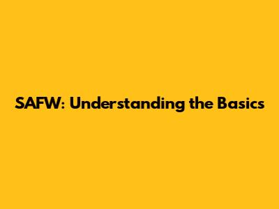 SAFW: Understanding the Basics