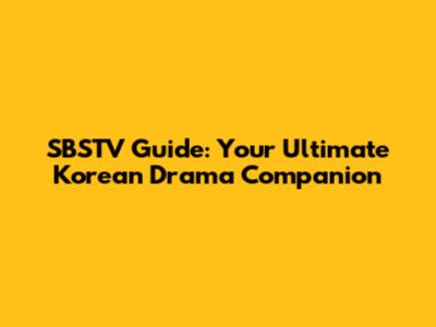 SBSTV Guide: Your Ultimate Korean Drama Companion