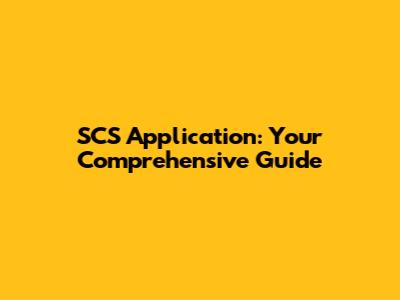 SCS Application: Your Comprehensive Guide