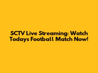 SCTV Live Streaming: Watch Today's Football Match Now!
