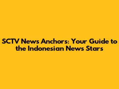 SCTV News Anchors: Your Guide to the Indonesian News Stars