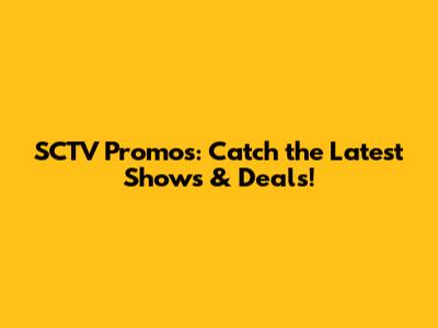 SCTV Promos: Catch the Latest Shows & Deals!