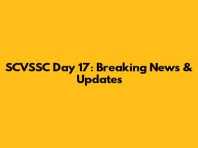 SCVSSC Day 17: Breaking News & Updates