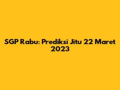 SGP Rabu: Prediksi Jitu 22 Maret 2023