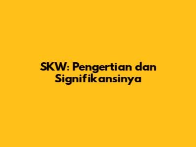 SKW: Pengertian dan Signifikansinya