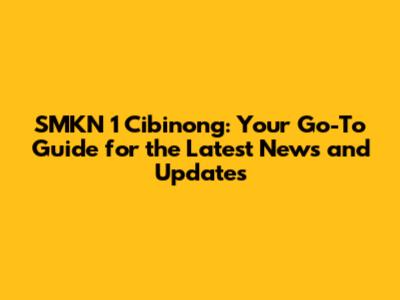 SMKN 1 Cibinong: Your Go-To Guide for the Latest News and Updates