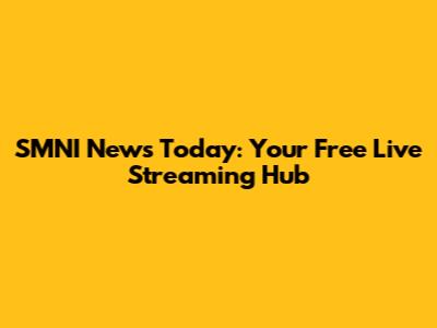 SMNI News Today: Your Free Live Streaming Hub