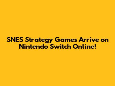 SNES Strategy Games Arrive on Nintendo Switch Online!