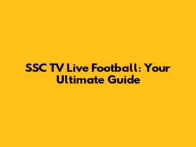 SSC TV Live Football: Your Ultimate Guide