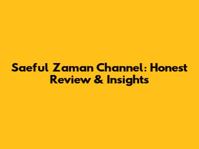 Saeful Zaman Channel: Honest Review & Insights