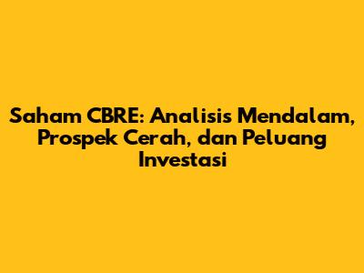 Saham CBRE: Analisis Mendalam, Prospek Cerah, dan Peluang Investasi