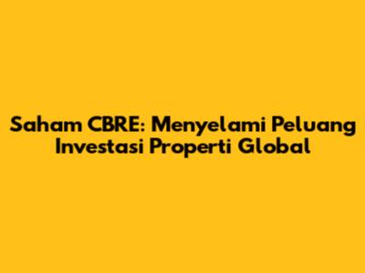 Saham CBRE: Menyelami Peluang Investasi Properti Global