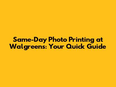 Same-Day Photo Printing at Walgreens: Your Quick Guide