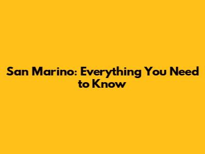 San Marino: Everything You Need to Know