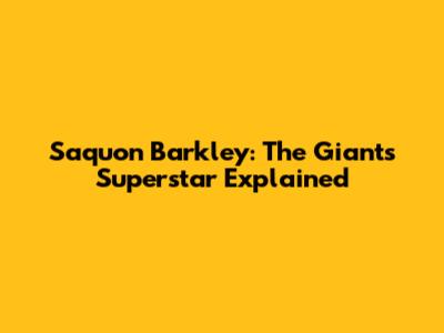 Saquon Barkley: The Giants' Superstar Explained