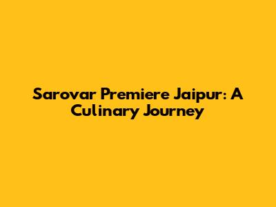 Sarovar Premiere Jaipur: A Culinary Journey