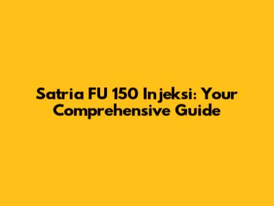 Satria FU 150 Injeksi: Your Comprehensive Guide