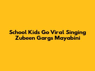 School Kids Go Viral Singing Zubeen Garg's 'Mayabini'