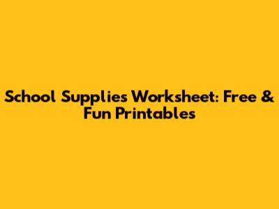 School Supplies Worksheet: Free & Fun Printables