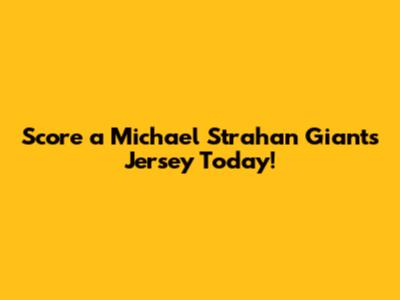 Score a Michael Strahan Giants Jersey Today!