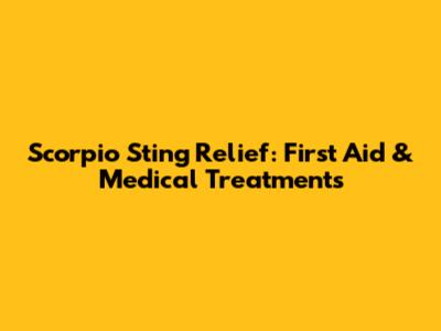 Scorpio Sting Relief: First Aid & Medical Treatments