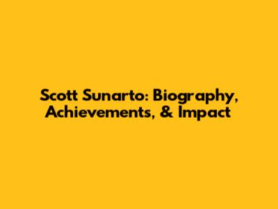 Scott Sunarto: Biography, Achievements, & Impact