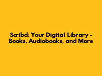 Scribd: Your Digital Library - Books, Audiobooks, and More