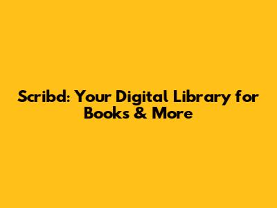 Scribd: Your Digital Library for Books & More