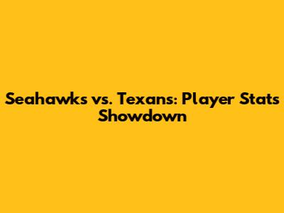 Seahawks vs. Texans: Player Stats Showdown