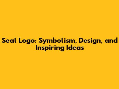 Seal Logo: Symbolism, Design, and Inspiring Ideas