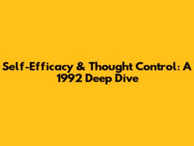 Self-Efficacy & Thought Control: A 1992 Deep Dive