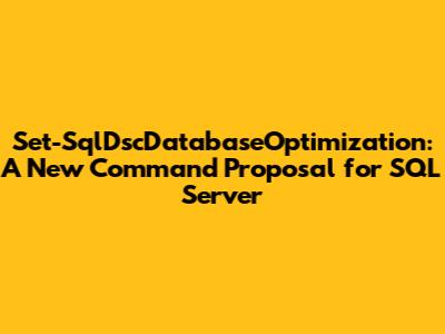 Set-SqlDscDatabaseOptimization: A New Command Proposal for SQL Server