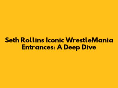 Seth Rollins' Iconic WrestleMania Entrances: A Deep Dive