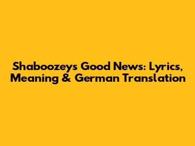 Shaboozey's 'Good News': Lyrics, Meaning & German Translation