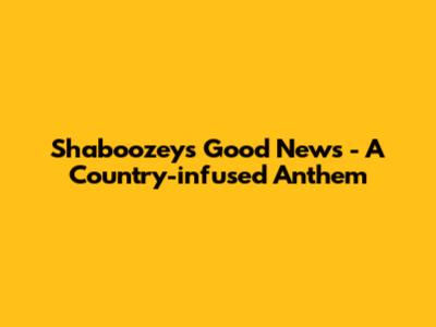 Shaboozey's 'Good News' - A Country-infused Anthem