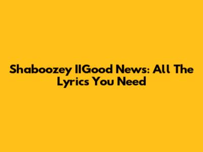 Shaboozey "IIGood News": All The Lyrics You Need