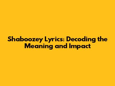 Shaboozey Lyrics: Decoding the Meaning and Impact