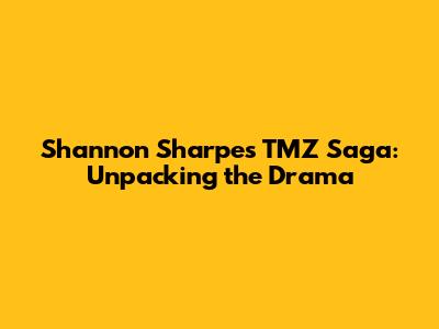 Shannon Sharpe's TMZ Saga: Unpacking the Drama