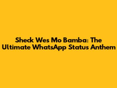 Sheck Wes Mo Bamba: The Ultimate WhatsApp Status Anthem