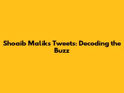 Shoaib Malik's Tweets: Decoding the Buzz