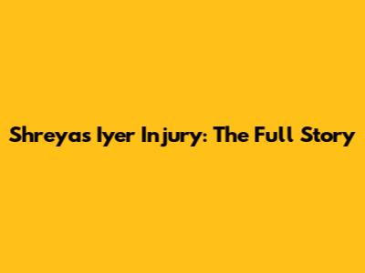 Shreyas Iyer Injury: The Full Story