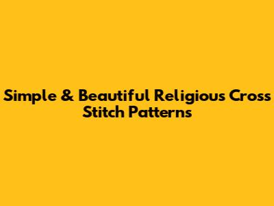 Simple & Beautiful Religious Cross Stitch Patterns