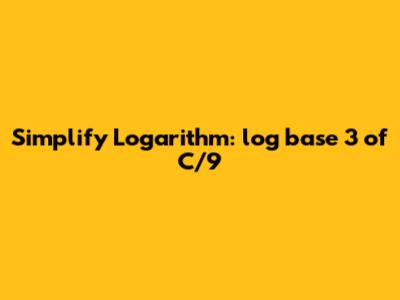 Simplify Logarithm: log base 3 of C/9