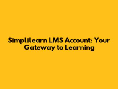 Simplilearn LMS Account: Your Gateway to Learning