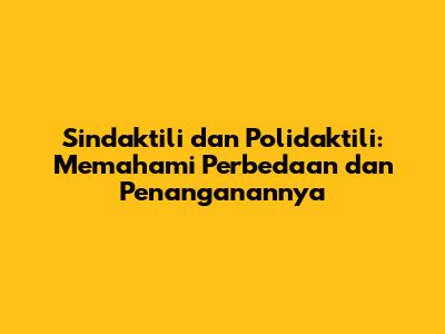 Sindaktili dan Polidaktili: Memahami Perbedaan dan Penanganannya