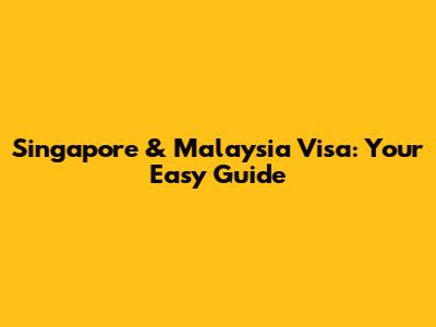 Singapore & Malaysia Visa: Your Easy Guide