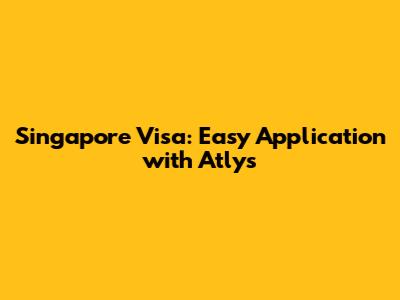 Singapore Visa: Easy Application with Atlys