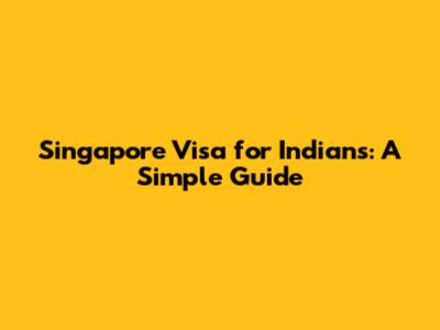 Singapore Visa for Indians: A Simple Guide