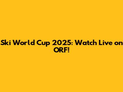 Ski World Cup 2025: Watch Live on ORF!