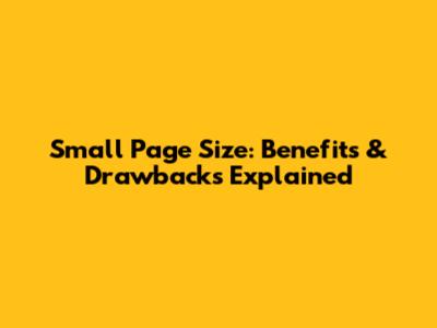 Small Page Size: Benefits & Drawbacks Explained
